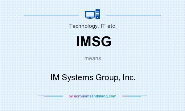 What does IMSG mean? It stands for IM Systems Group, Inc.