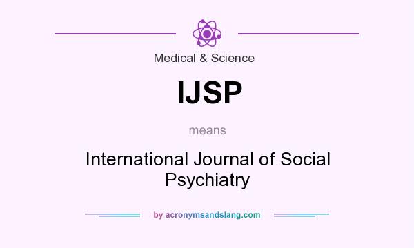 What does IJSP mean? It stands for International Journal of Social Psychiatry