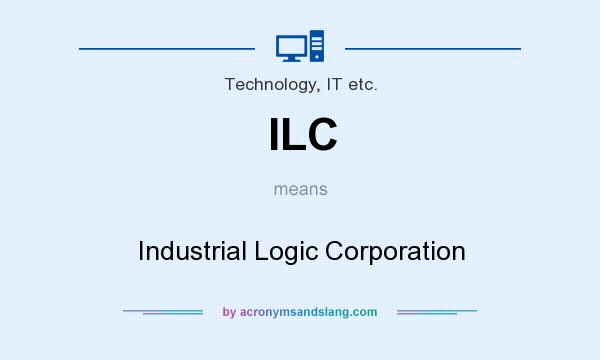 What does ILC mean? It stands for Industrial Logic Corporation