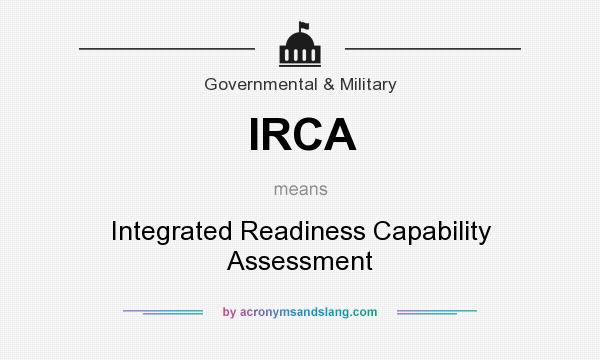 What does IRCA mean? It stands for Integrated Readiness Capability Assessment