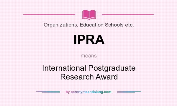 What does IPRA mean? It stands for International Postgraduate Research Award