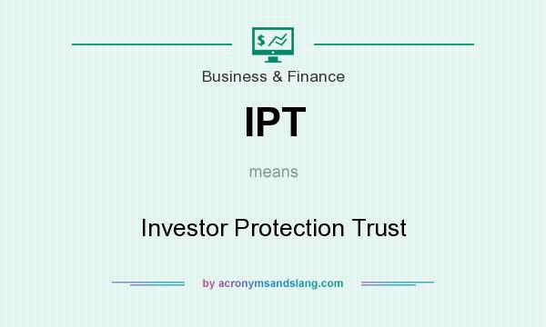 What does IPT mean? It stands for Investor Protection Trust