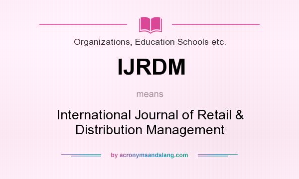 What does IJRDM mean? It stands for International Journal of Retail & Distribution Management