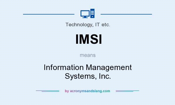 What does IMSI mean? It stands for Information Management Systems, Inc.