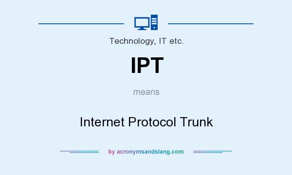 What does IPT mean? It stands for Internet Protocol Trunk