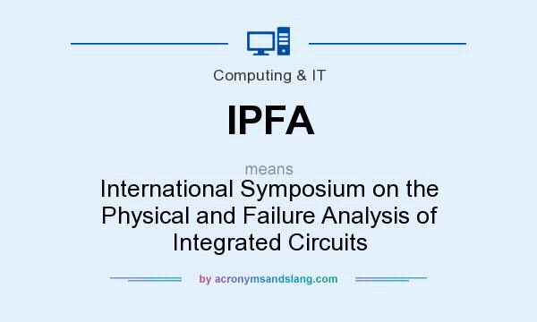 What does IPFA mean? It stands for International Symposium on the Physical and Failure Analysis of Integrated Circuits