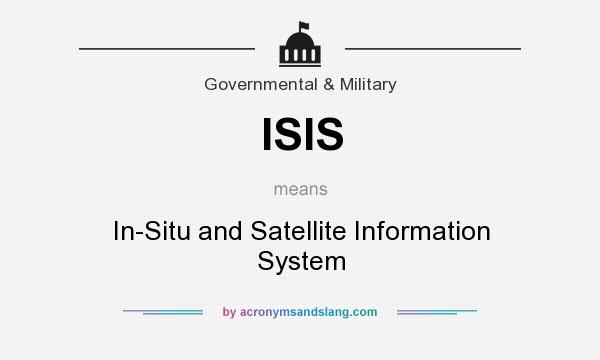 What does ISIS mean? It stands for In-Situ and Satellite Information System