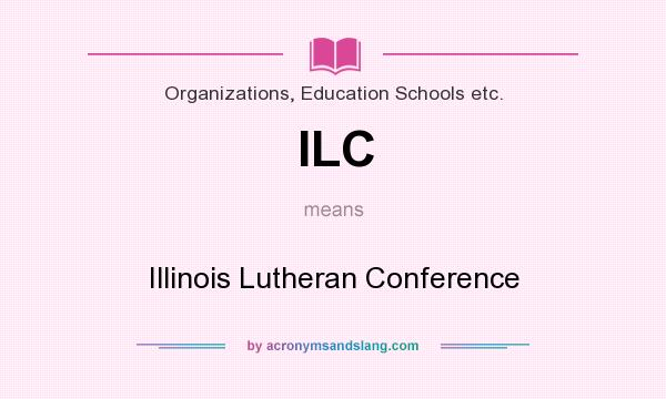 What does ILC mean? It stands for Illinois Lutheran Conference