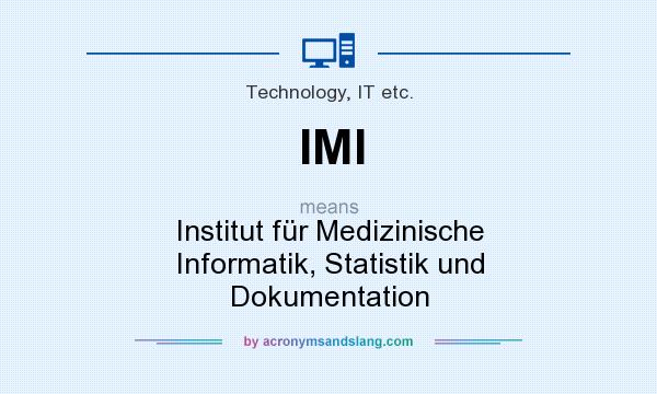 What does IMI mean? It stands for Institut für Medizinische Informatik, Statistik und Dokumentation