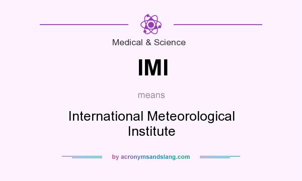 What does IMI mean? It stands for International Meteorological Institute