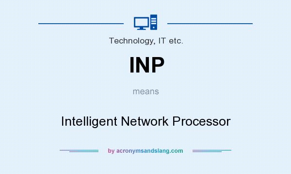 What does INP mean? It stands for Intelligent Network Processor