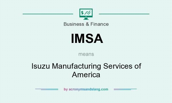 What does IMSA mean? It stands for Isuzu Manufacturing Services of America