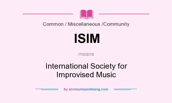 What does ISIM mean? It stands for International Society for Improvised Music