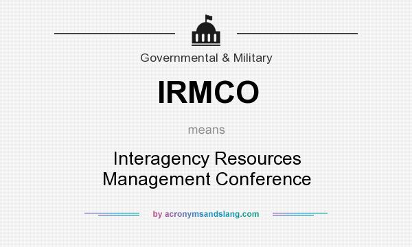 What does IRMCO mean? It stands for Interagency Resources Management Conference