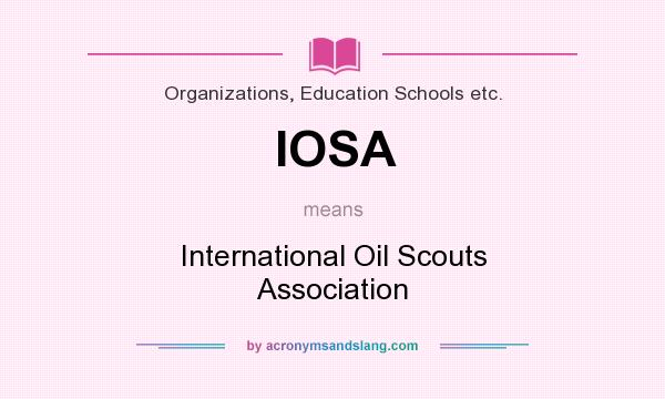 What does IOSA mean? It stands for International Oil Scouts Association