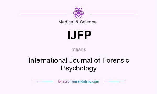 What does IJFP mean? It stands for International Journal of Forensic Psychology