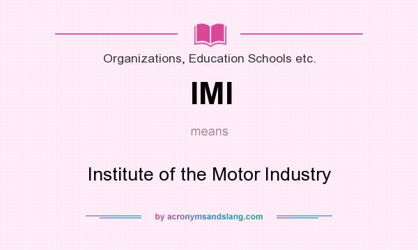 What does IMI mean? It stands for Institute of the Motor Industry