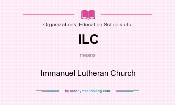 What does ILC mean? It stands for Immanuel Lutheran Church