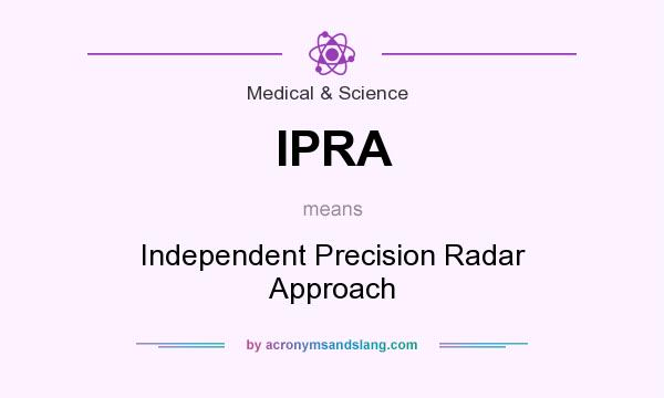 What does IPRA mean? It stands for Independent Precision Radar Approach