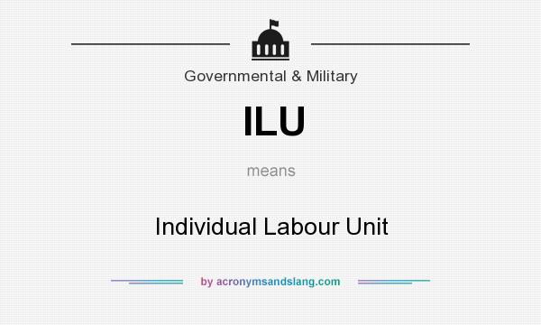What does ILU mean? It stands for Individual Labour Unit