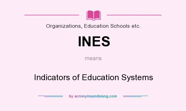What does INES mean? It stands for Indicators of Education Systems