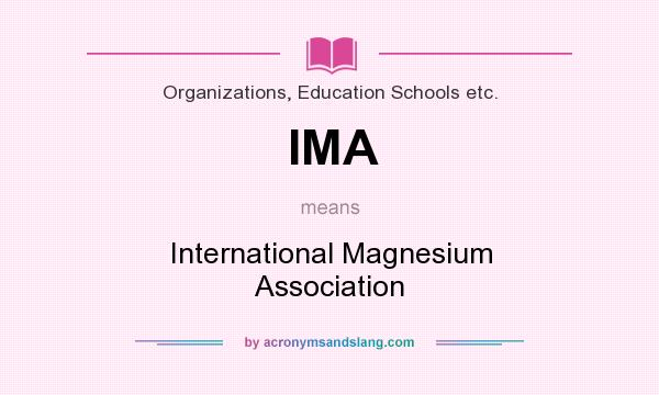 What does IMA mean? It stands for International Magnesium Association