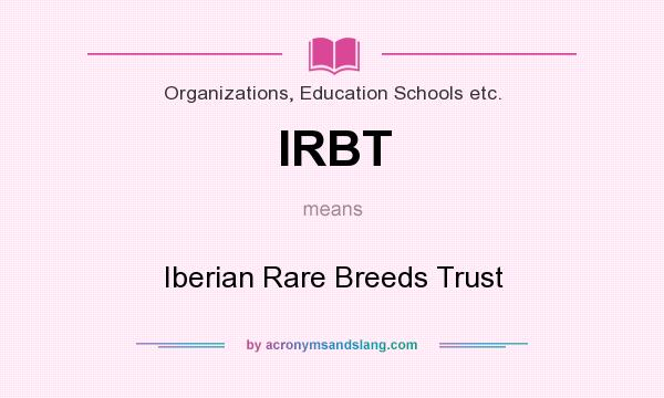 What does IRBT mean? It stands for Iberian Rare Breeds Trust