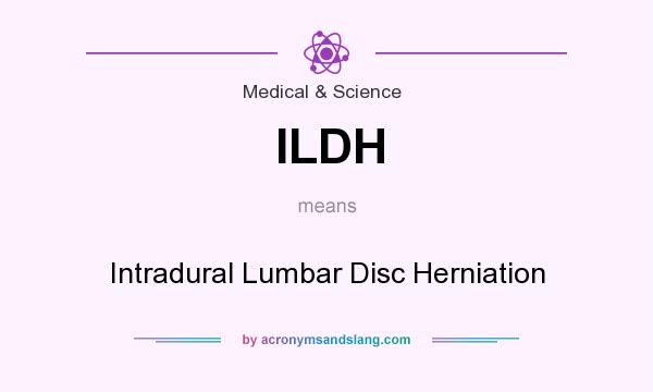 What does ILDH mean? It stands for Intradural Lumbar Disc Herniation