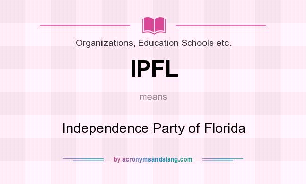 What does IPFL mean? It stands for Independence Party of Florida