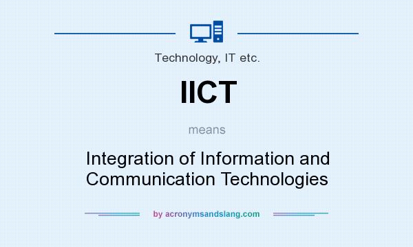 What does IICT mean? It stands for Integration of Information and Communication Technologies