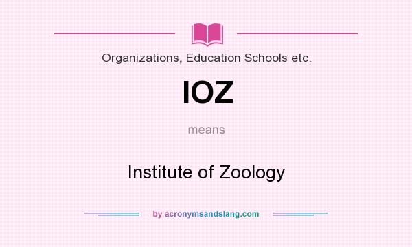 What does IOZ mean? It stands for Institute of Zoology