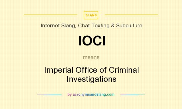 What does IOCI mean? It stands for Imperial Office of Criminal Investigations