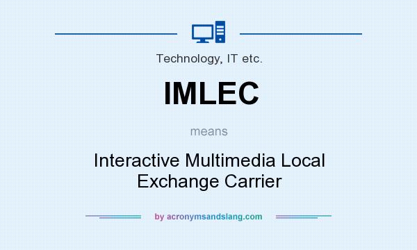 What does IMLEC mean? It stands for Interactive Multimedia Local Exchange Carrier