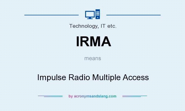 What does IRMA mean? It stands for Impulse Radio Multiple Access