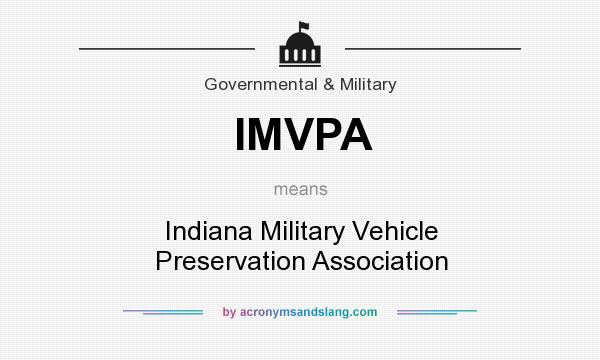 What does IMVPA mean? It stands for Indiana Military Vehicle Preservation Association