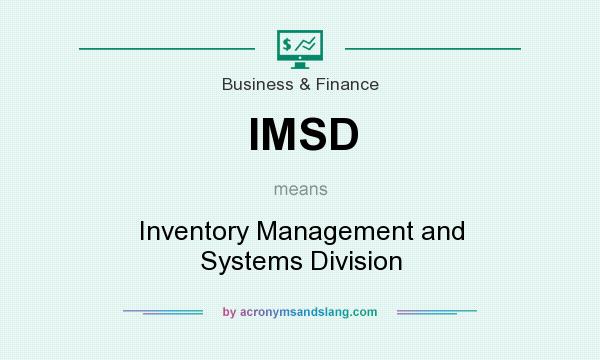 What does IMSD mean? It stands for Inventory Management and Systems Division