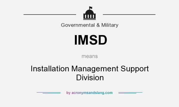 What does IMSD mean? It stands for Installation Management Support Division