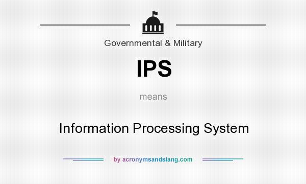 What does IPS mean? It stands for Information Processing System