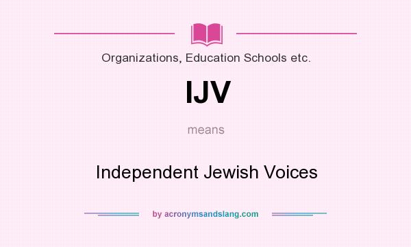 What does IJV mean? It stands for Independent Jewish Voices
