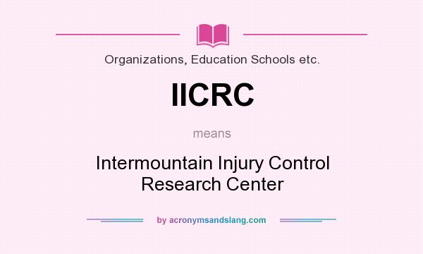 What does IICRC mean? It stands for Intermountain Injury Control Research Center