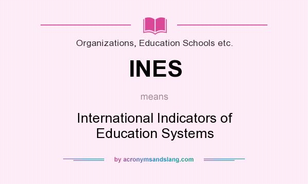 What does INES mean? It stands for International Indicators of Education Systems