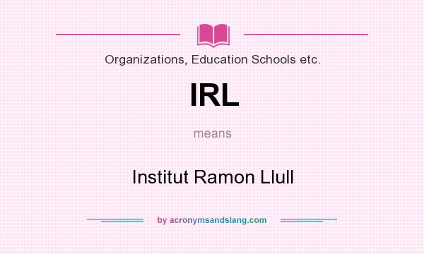 What does IRL mean? It stands for Institut Ramon Llull