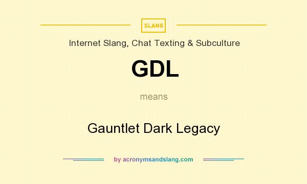 What does GDL mean? It stands for Gauntlet Dark Legacy