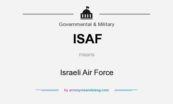 What does ISAF mean? It stands for Israeli Air Force