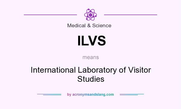 What does ILVS mean? It stands for International Laboratory of Visitor Studies