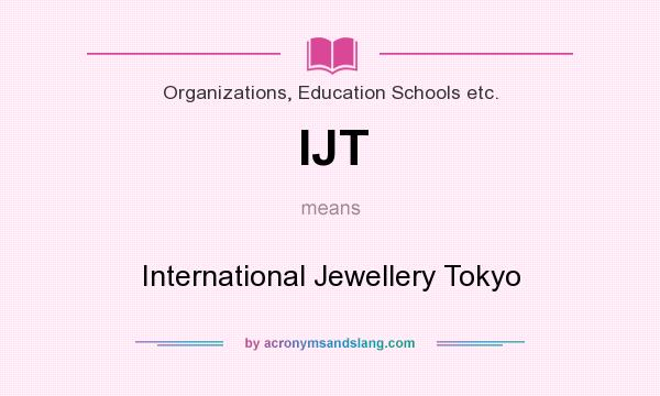What does IJT mean? It stands for International Jewellery Tokyo