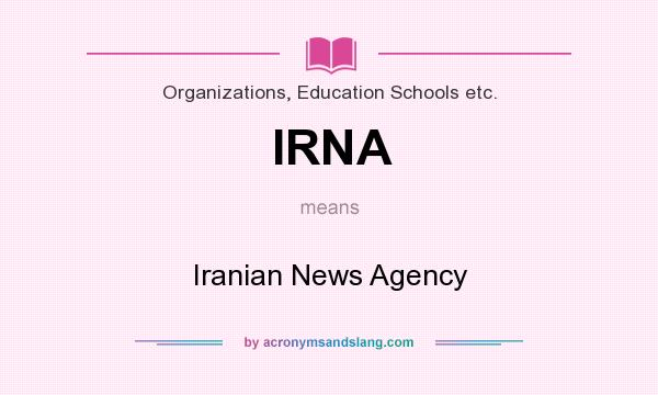 What does IRNA mean? It stands for Iranian News Agency