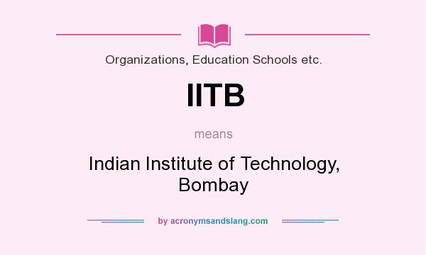 What does IITB mean? It stands for Indian Institute of Technology, Bombay
