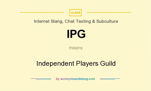What does IPG mean? It stands for Independent Players Guild