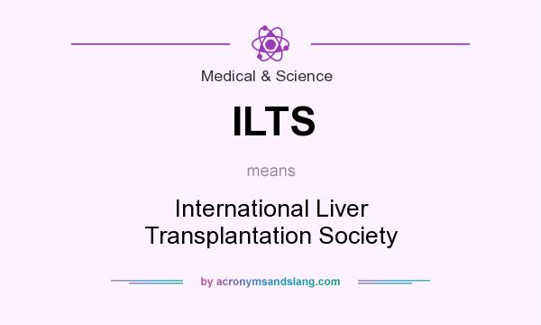 What does ILTS mean? It stands for International Liver Transplantation Society